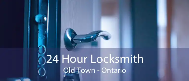 24 Hour Locksmith Old Town - Ontario