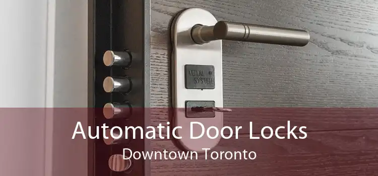 Automatic Door Locks Downtown Toronto