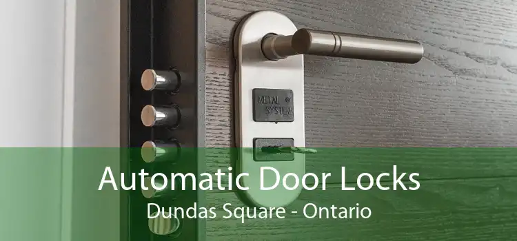 Automatic Door Locks Dundas Square - Ontario