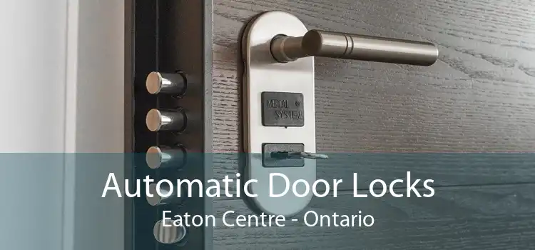 Automatic Door Locks Eaton Centre - Ontario