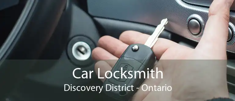 Car Locksmith Discovery District - Ontario
