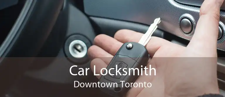 Car Locksmith Downtown Toronto