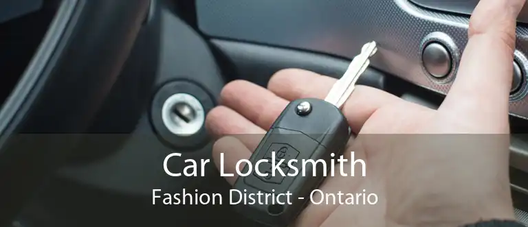 Car Locksmith Fashion District - Ontario
