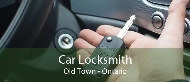 Car Locksmith Old Town - Ontario
