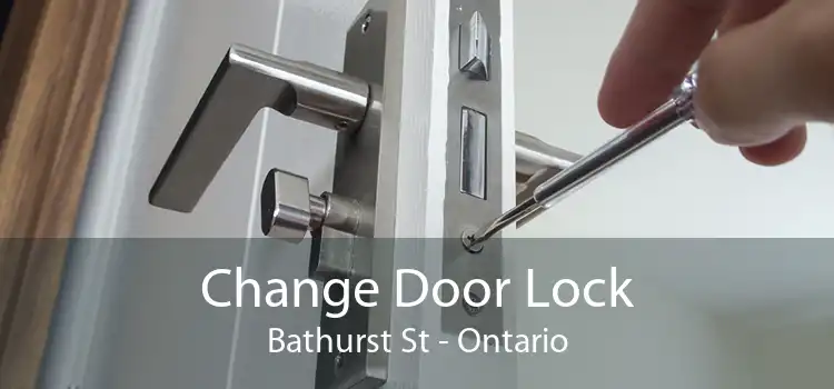 Change Door Lock Bathurst St - Ontario