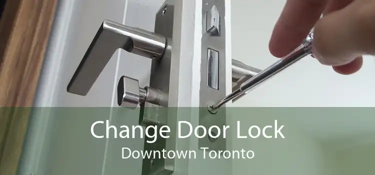 Change Door Lock Downtown Toronto
