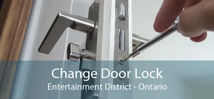 Change Door Lock Entertainment District - Ontario