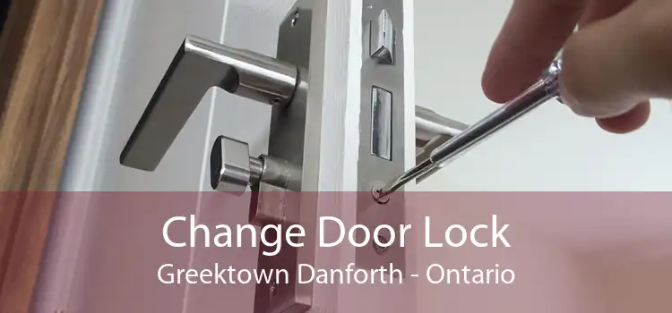 Change Door Lock Greektown Danforth - Ontario