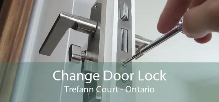Change Door Lock Trefann Court - Ontario