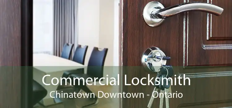 Commercial Locksmith Chinatown Downtown - Ontario