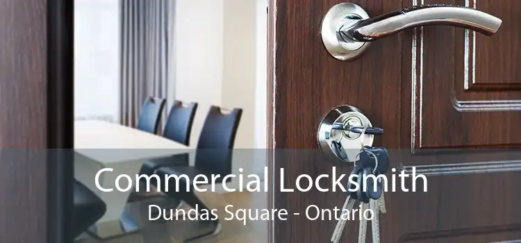 Commercial Locksmith Dundas Square - Ontario