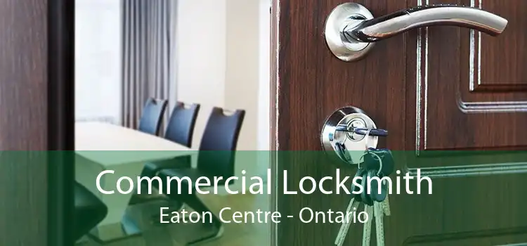Commercial Locksmith Eaton Centre - Ontario