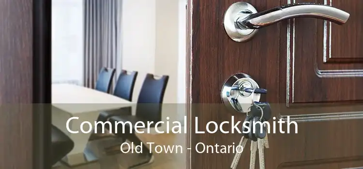 Commercial Locksmith Old Town - Ontario