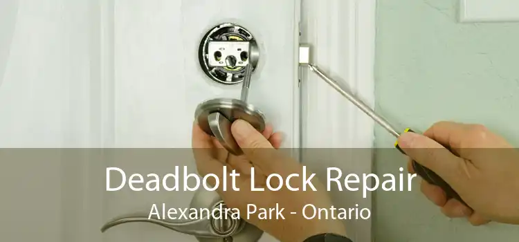 Deadbolt Lock Repair Alexandra Park - Ontario