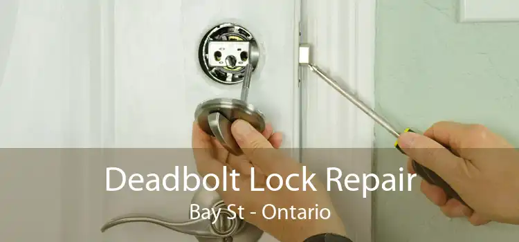 Deadbolt Lock Repair Bay St - Ontario