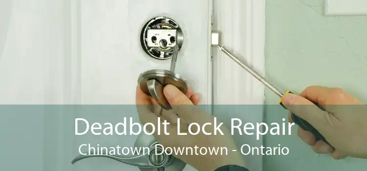 Deadbolt Lock Repair Chinatown Downtown - Ontario