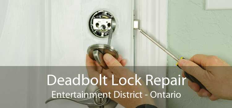 Deadbolt Lock Repair Entertainment District - Ontario