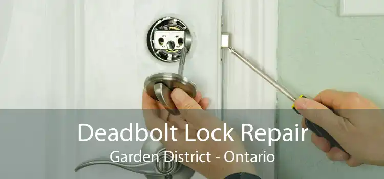 Deadbolt Lock Repair Garden District - Ontario