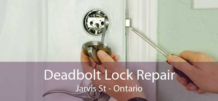 Deadbolt Lock Repair Jarvis St - Ontario