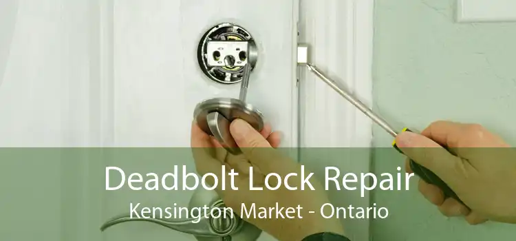 Deadbolt Lock Repair Kensington Market - Ontario