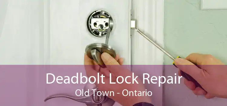 Deadbolt Lock Repair Old Town - Ontario