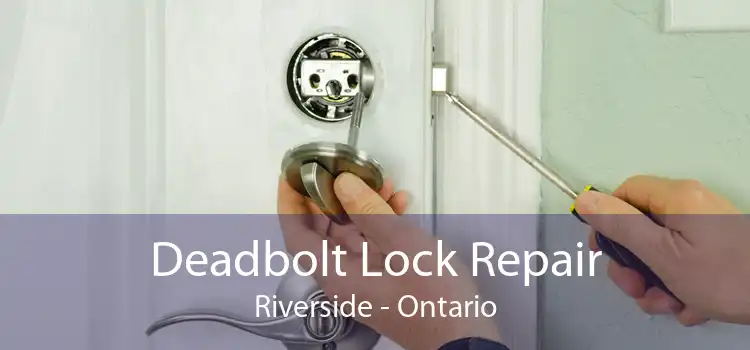 Deadbolt Lock Repair Riverside - Ontario