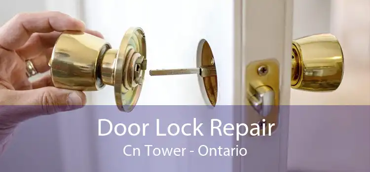 Door Lock Repair Cn Tower - Ontario