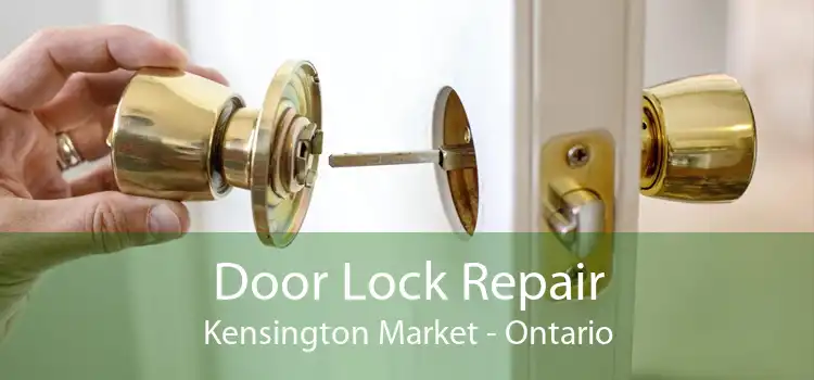 Door Lock Repair Kensington Market - Ontario