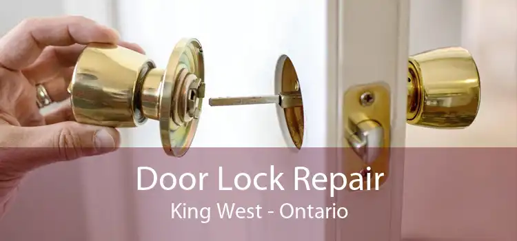 Door Lock Repair King West - Ontario