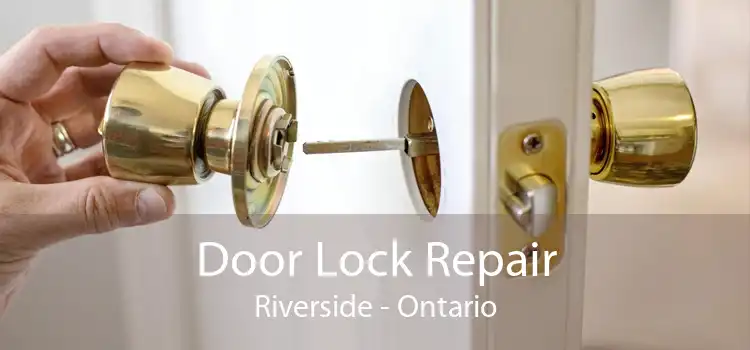 Door Lock Repair Riverside - Ontario