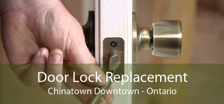 Door Lock Replacement Chinatown Downtown - Ontario