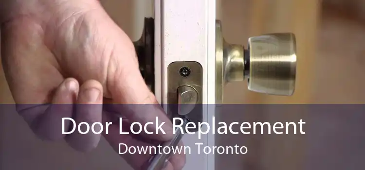 Door Lock Replacement Downtown Toronto