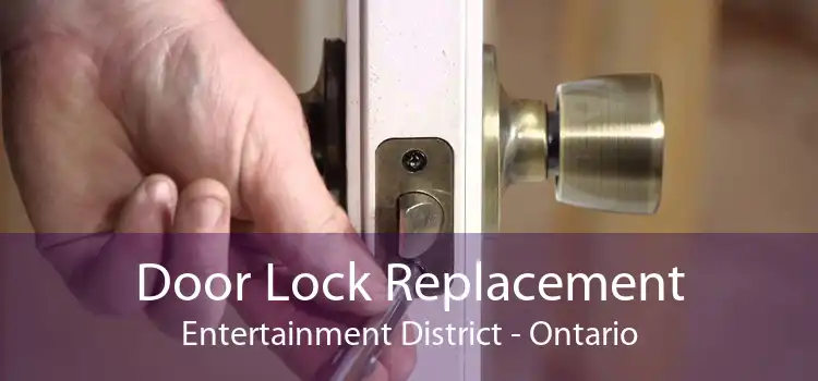 Door Lock Replacement Entertainment District - Ontario