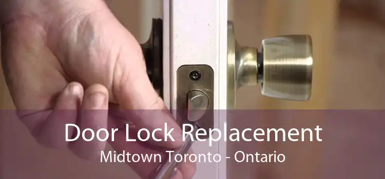 Door Lock Replacement Midtown Toronto - Ontario