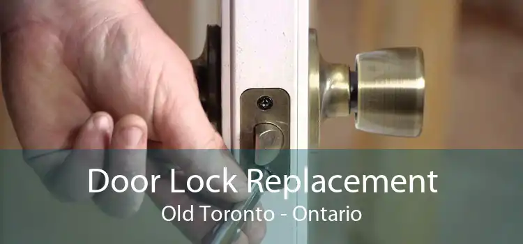 Door Lock Replacement Old Toronto - Ontario