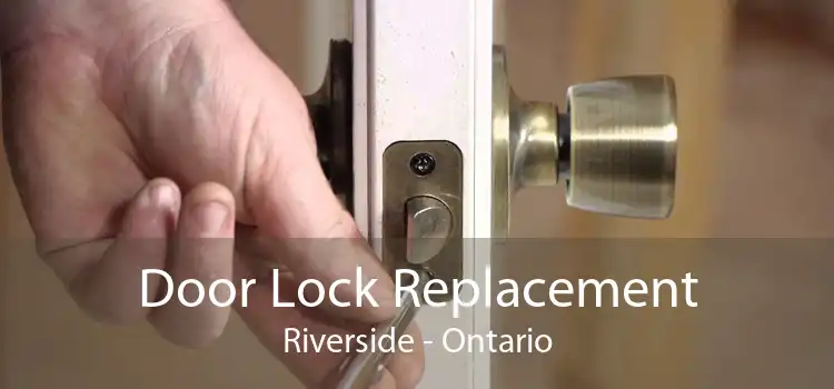 Door Lock Replacement Riverside - Ontario