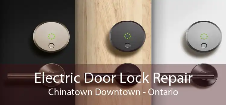 Electric Door Lock Repair Chinatown Downtown - Ontario