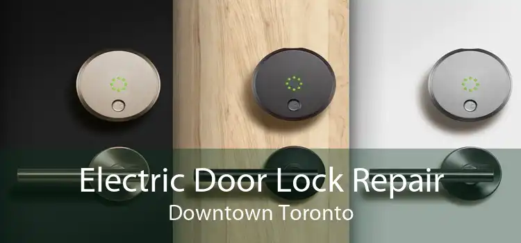 Electric Door Lock Repair Downtown Toronto