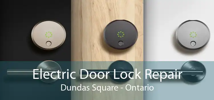 Electric Door Lock Repair Dundas Square - Ontario