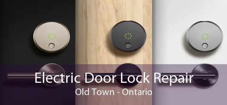 Electric Door Lock Repair Old Town - Ontario