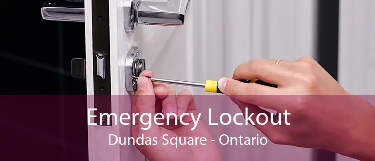 Emergency Lockout Dundas Square - Ontario