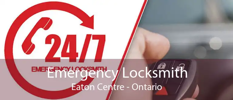 Emergency Locksmith Eaton Centre - Ontario