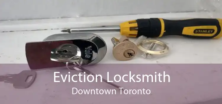 Eviction Locksmith Downtown Toronto
