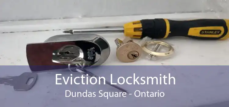 Eviction Locksmith Dundas Square - Ontario