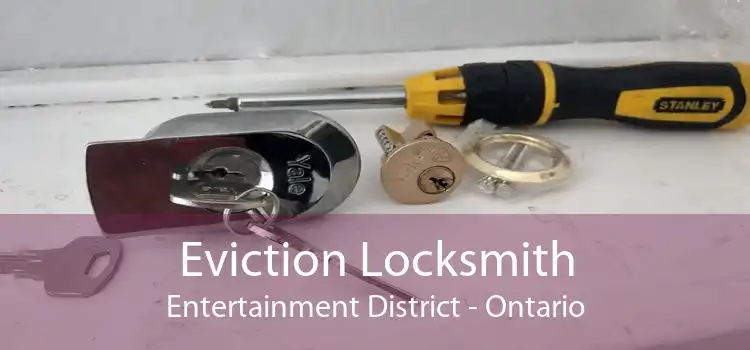 Eviction Locksmith Entertainment District - Ontario