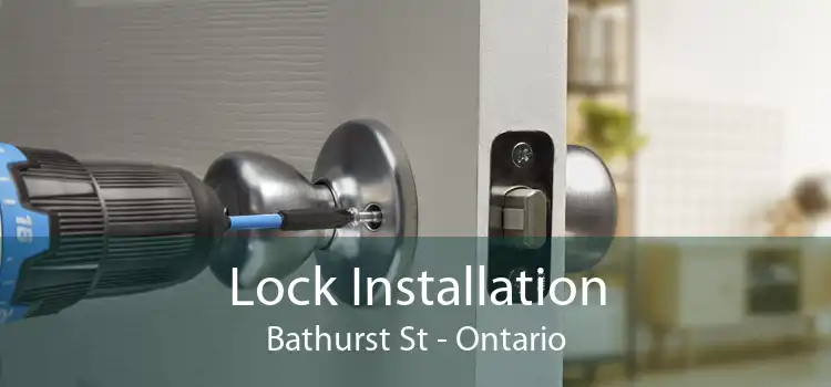 Lock Installation Bathurst St - Ontario