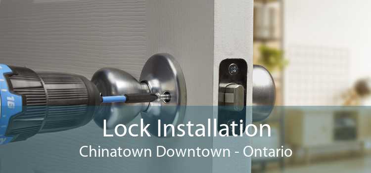 Lock Installation Chinatown Downtown - Ontario