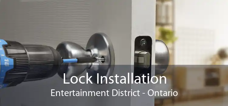 Lock Installation Entertainment District - Ontario