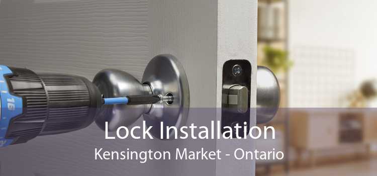Lock Installation Kensington Market - Ontario