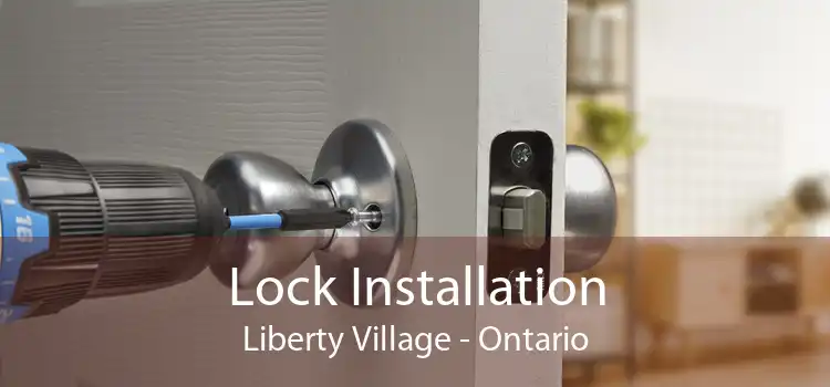 Lock Installation Liberty Village - Ontario